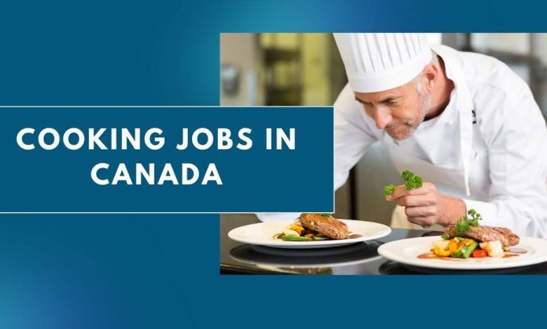 Cooking Jobs In Canada 2024 Apply Now   Cooking Jobs In Canada 780x470 