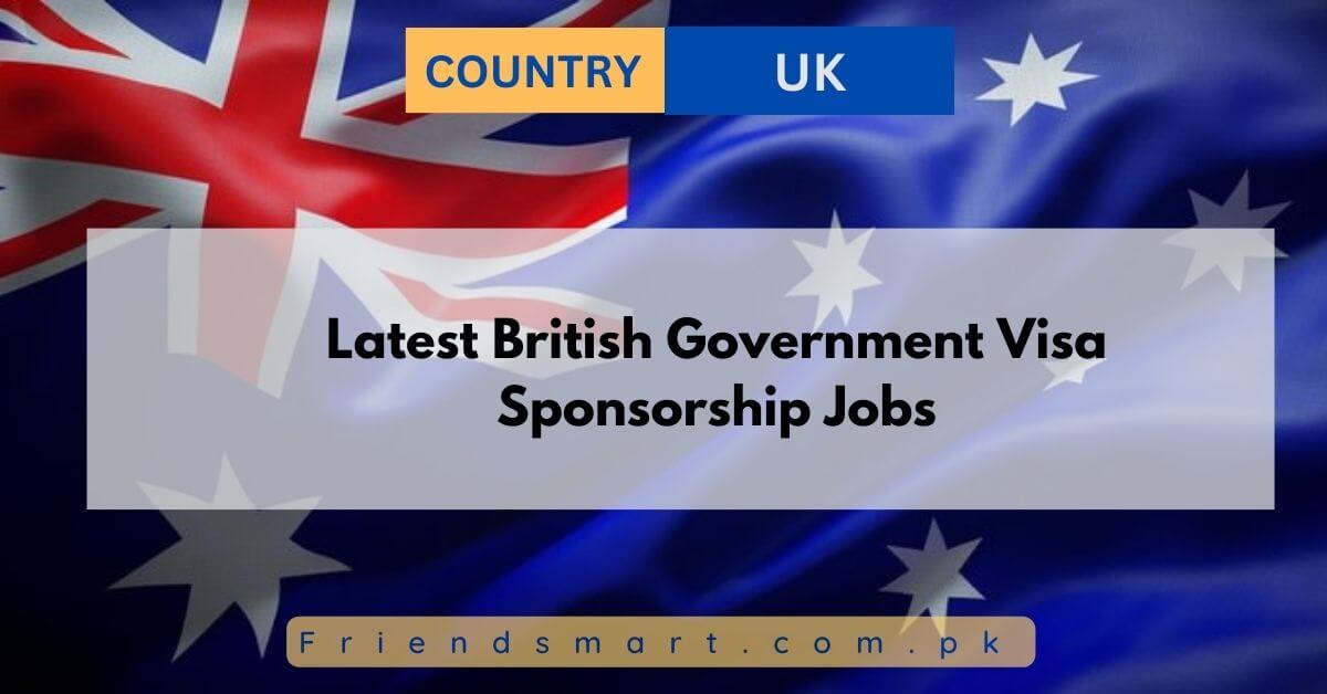 Latest British Government Visa Sponsorship Jobs 2024   Latest British Government Visa Sponsorship Jobs 