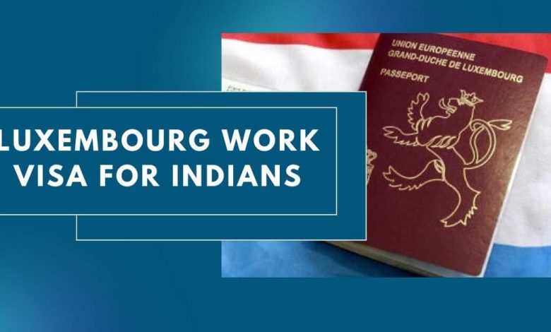 Luxembourg Work Visa For Indians 2024 Apply Online   Luxembourg Work Visa For Indians 780x470 