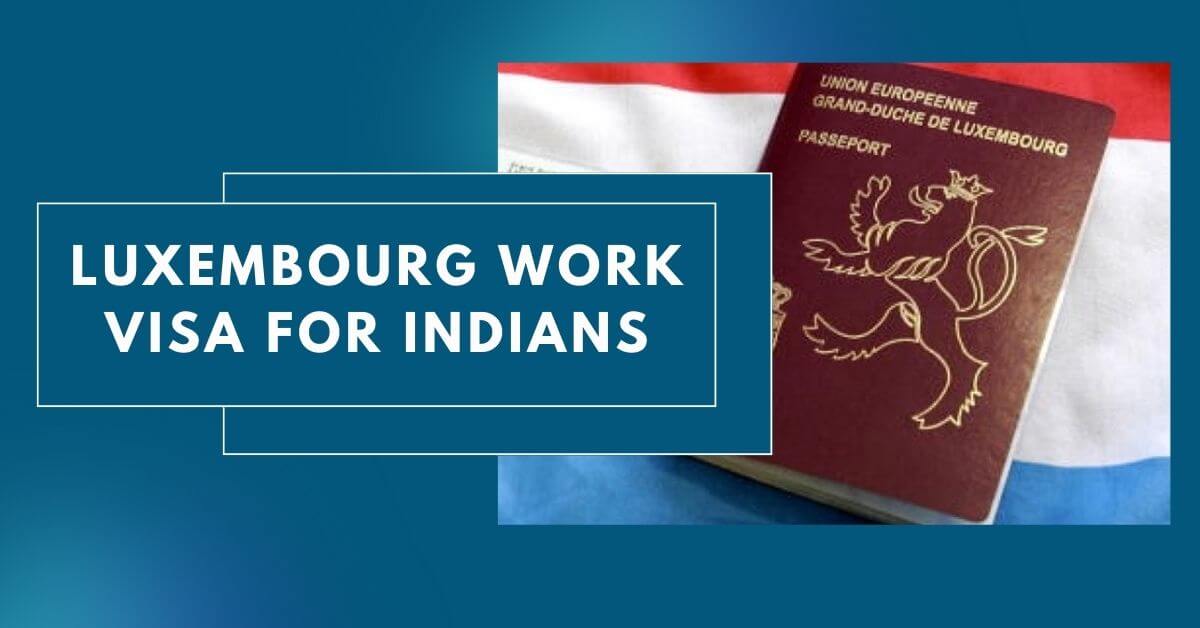 Luxembourg Work Visa For Indians 2024 Apply Online   Luxembourg Work Visa For Indians 