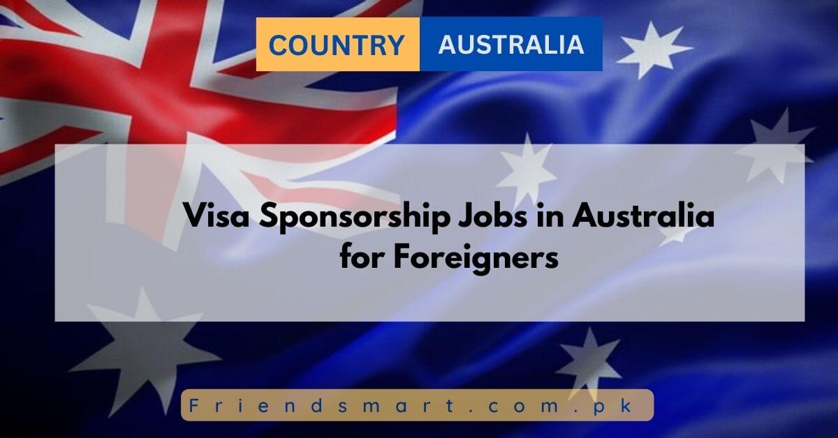 Visa Sponsorship Jobs in Australia for Foreigners 2024