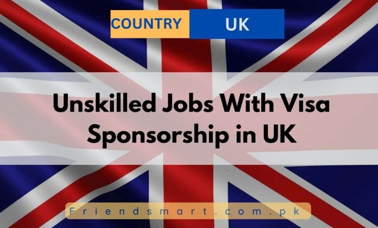 unskilled-jobs-with-visa-sponsorship-in-uk-2024