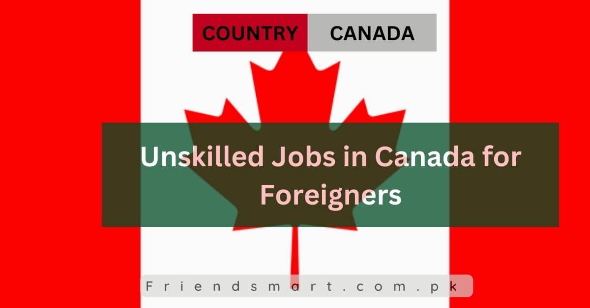 Unskilled Jobs in Canada for Foreigners