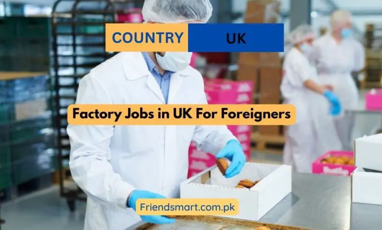 Photo of Factory Jobs in UK For Foreigners 2024 – Apply Now