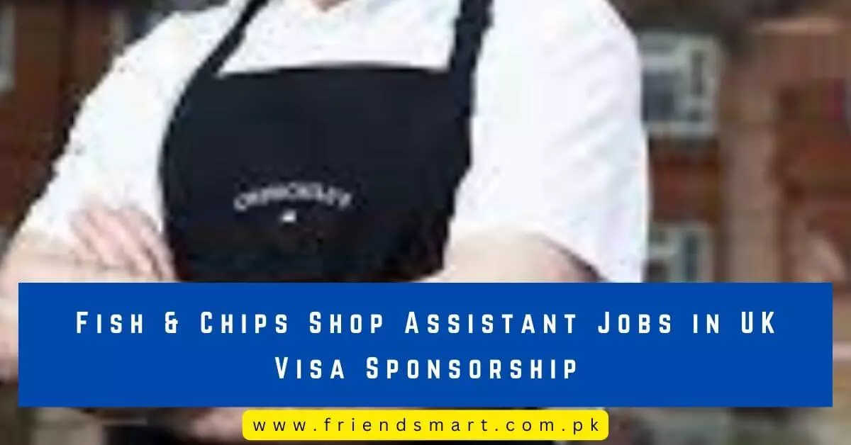 Fish Chips Shop Assistant Jobs In UK Visa Sponsorship