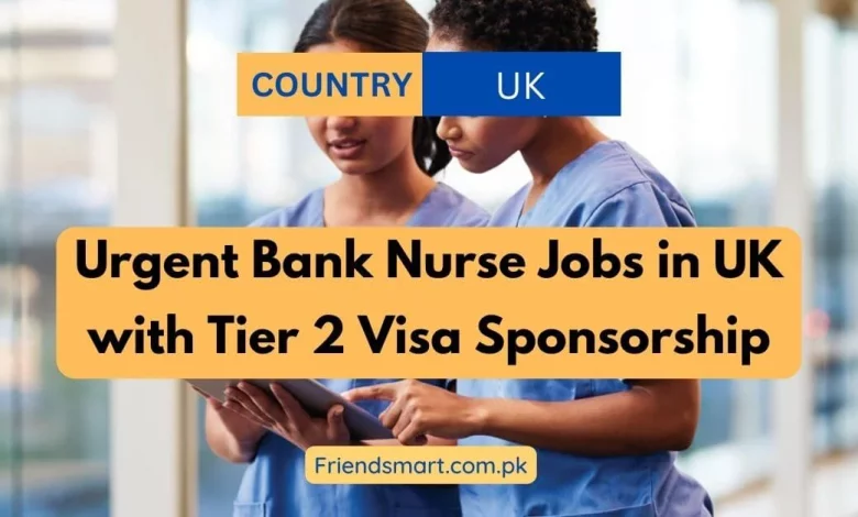 urgent-bank-nurse-jobs-in-uk-with-tier-2-visa-sponsorship