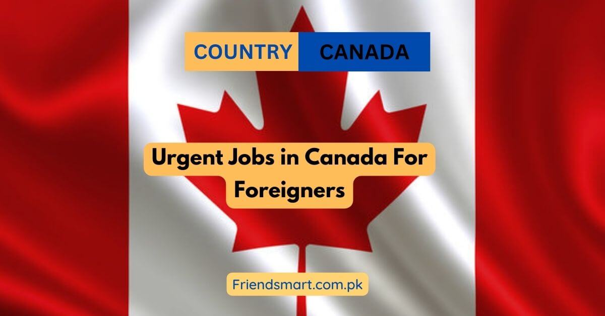 Urgent Jobs in Canada For Foreigners 2024 Apply Now