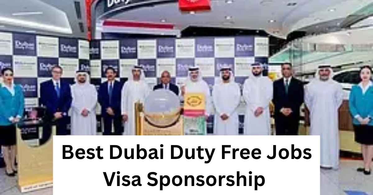 Best Dubai Duty Free Jobs Visa Sponsorship