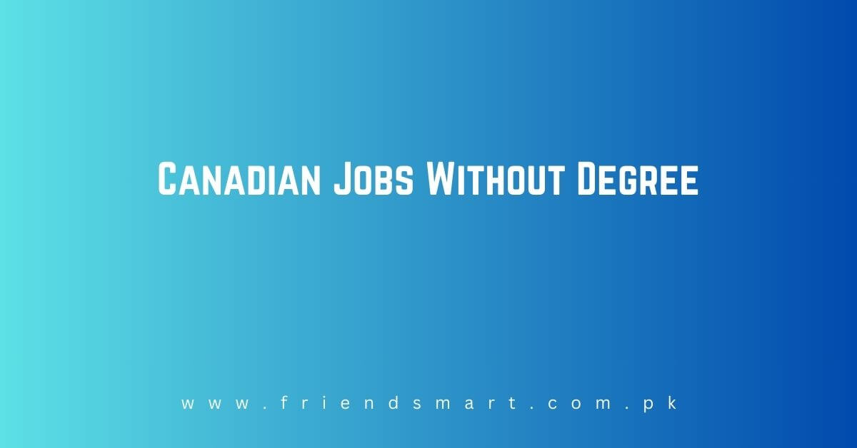 Canadian Jobs Without Degree 2024