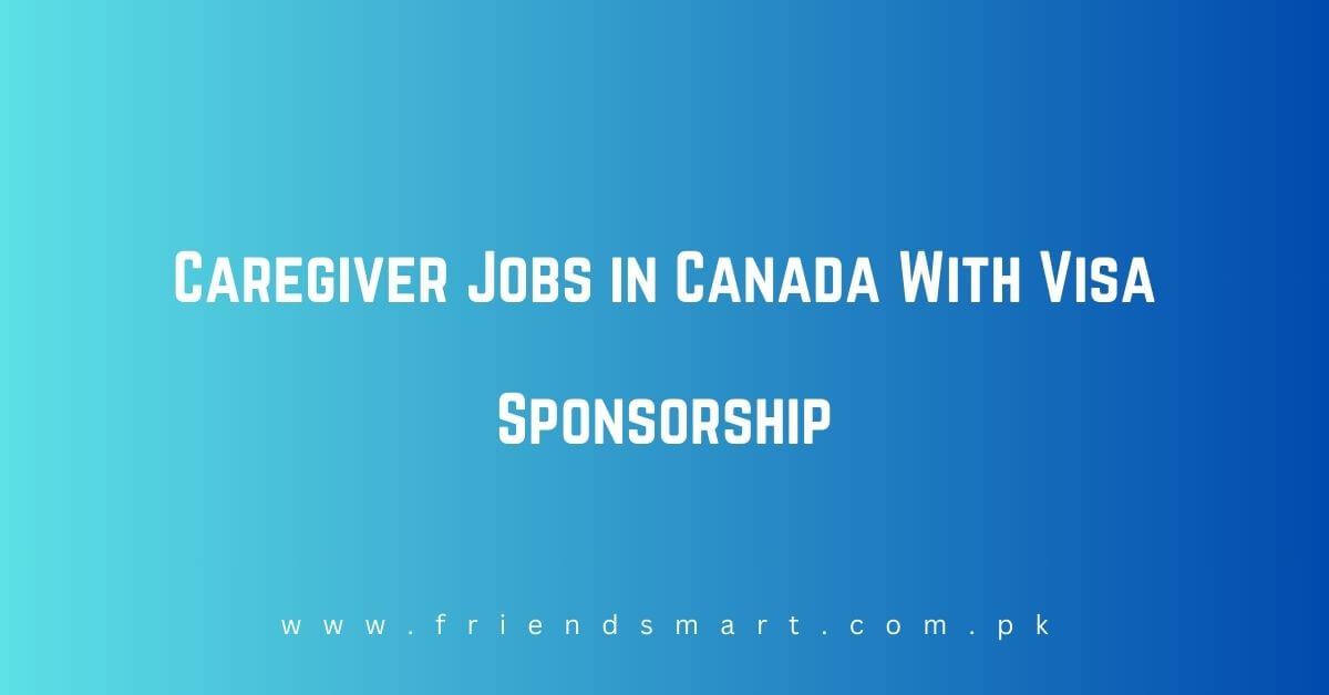 Caregiver Jobs In Canada With Visa Sponsorship  