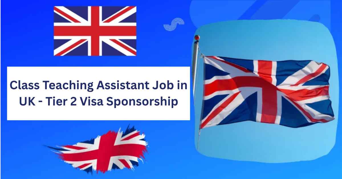 Class Teaching Assistant Job in UK - Tier 2 Visa Sponsorship