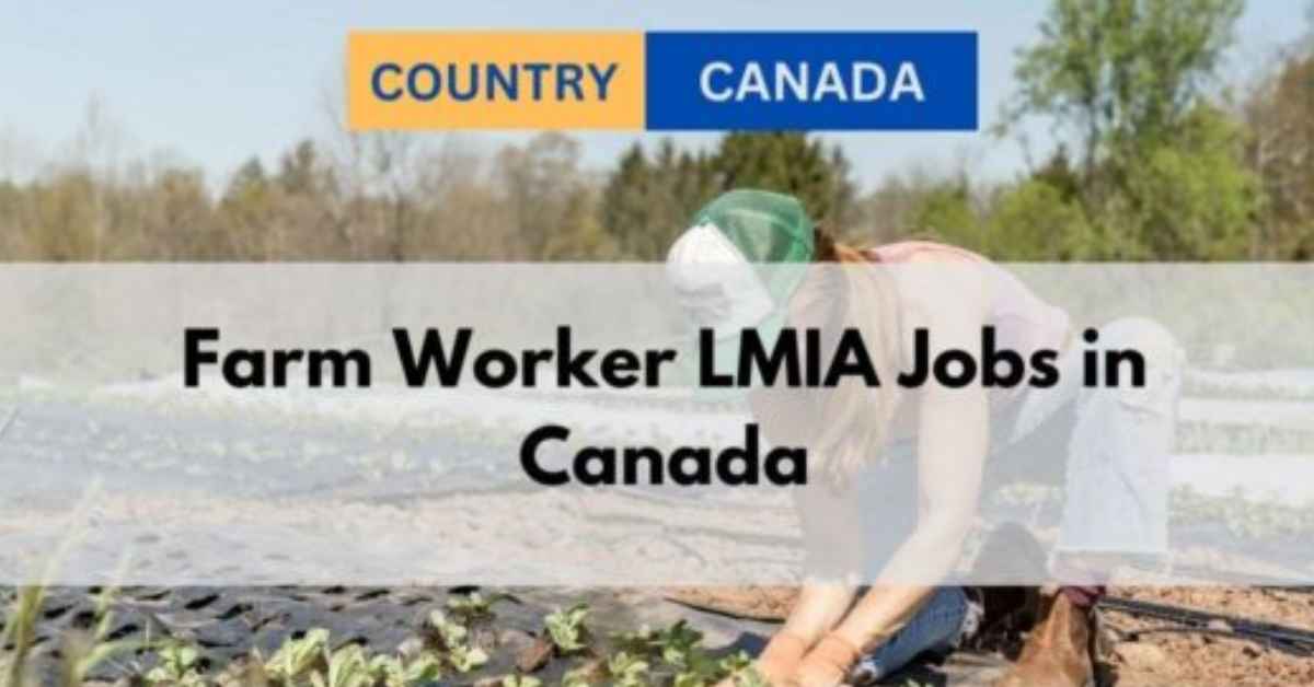 Farm Worker LMIA Jobs in Canada - Apply Now
