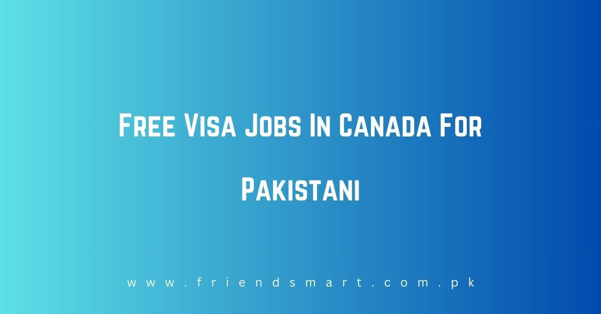 Free Visa Jobs In Canada For Pakistani 2024   Free Visa Jobs In Canada For Pakistani 2 