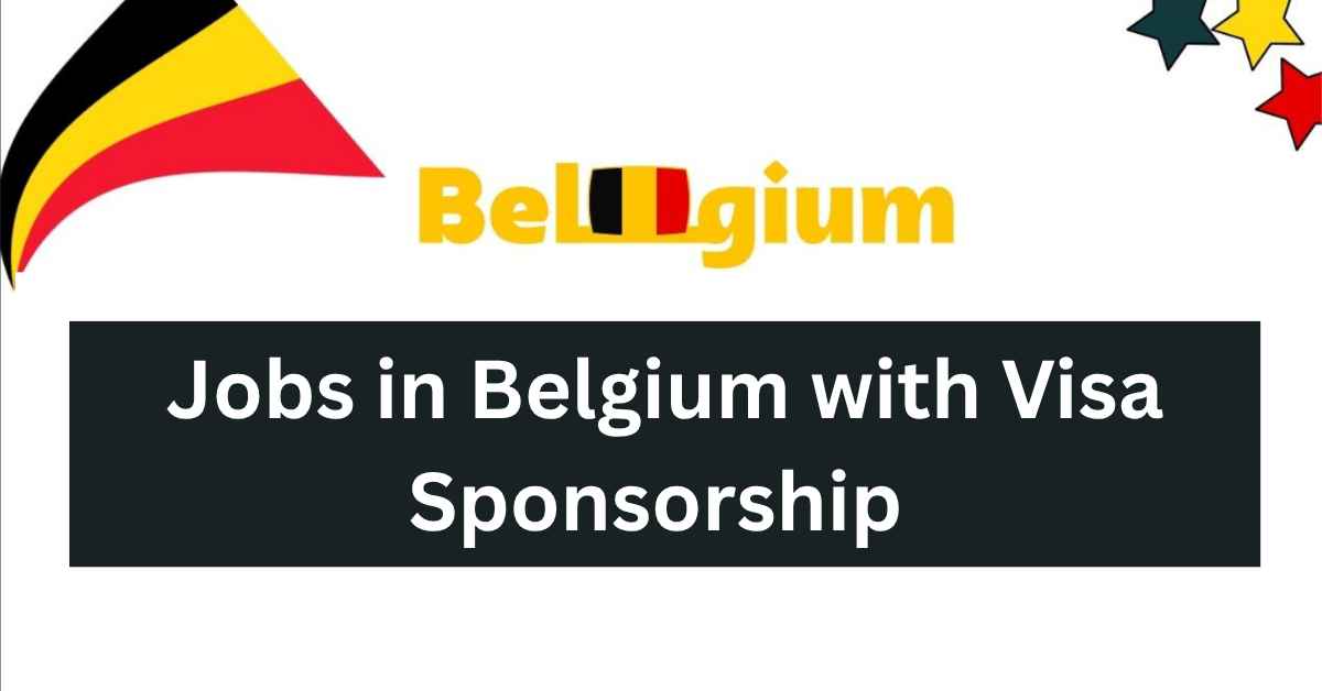 Jobs in Belgium with Visa Sponsorship