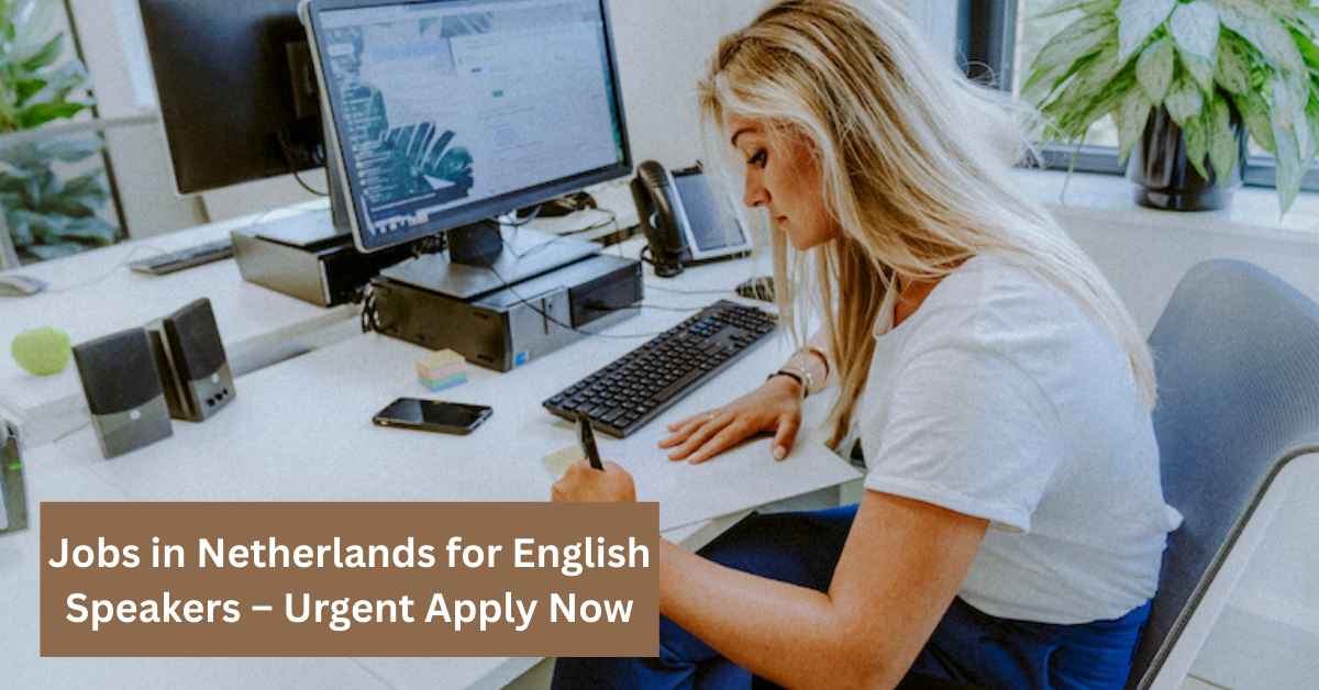 Jobs in Netherlands for English Speakers – Urgent Apply Now