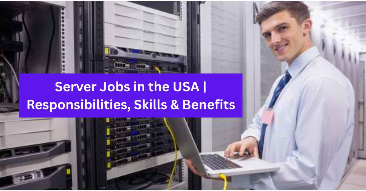 Server Jobs in the USA Responsibilities, Skills & Benefits