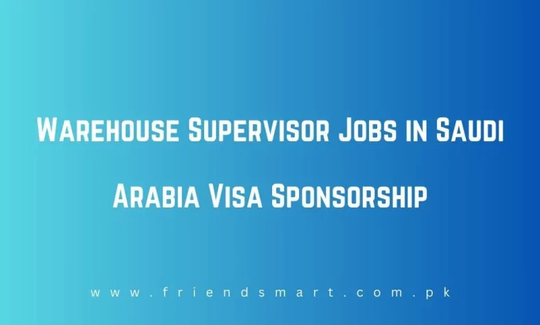 warehouse-supervisor-jobs-in-saudi-arabia-visa-sponsorship