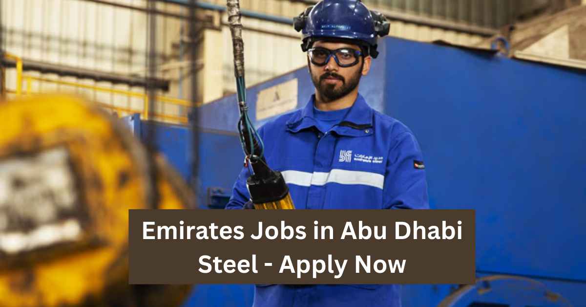 Emirates Jobs in Abu Dhabi Steel - Apply Now