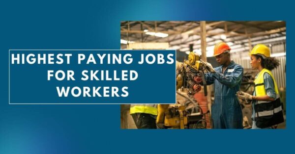 Highest Paying Jobs for Skilled Workers - Apply Now