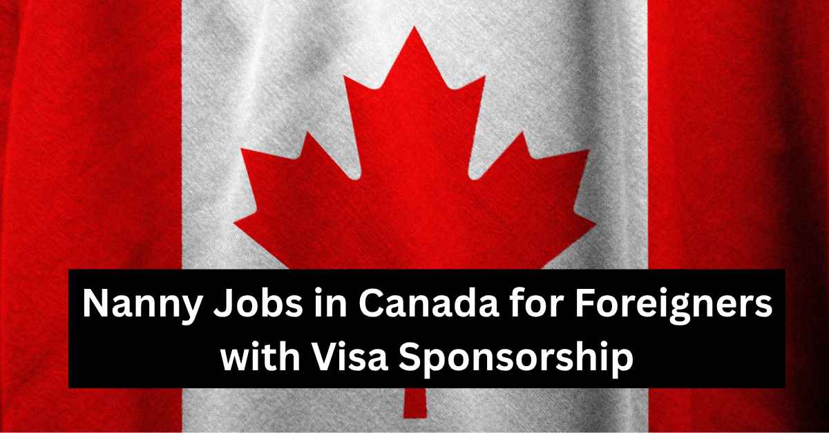 Nanny Jobs in Canada for Foreigners with Visa Sponsorship