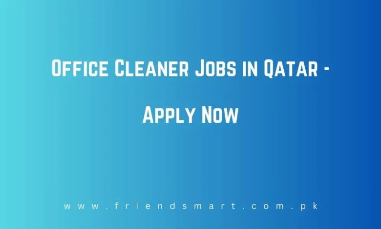 Photo of Office Cleaner Jobs in Qatar 2024 – Apply Now