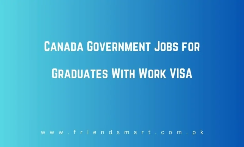 Photo of Canada Government Jobs for Graduates With Work VISA