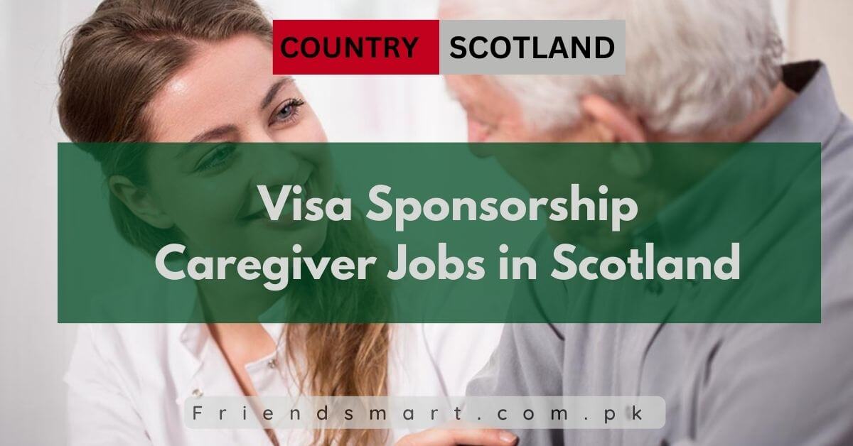 Visa Sponsorship Caregiver Jobs In Scotland 2024 Apply Now 