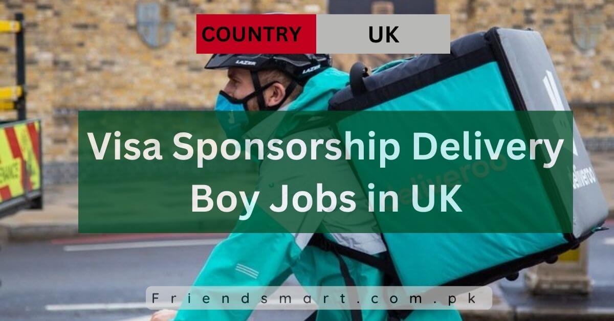 Visa Sponsorship Delivery Boy Jobs in UK