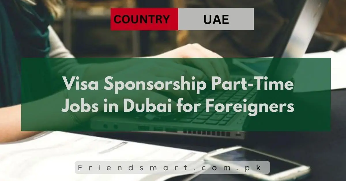 Visa Sponsorship Part-Time Jobs in Dubai for Foreigners