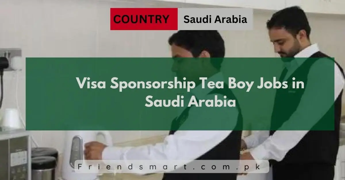 Visa Sponsorship Tea Boy Jobs in Saudi Arabia
