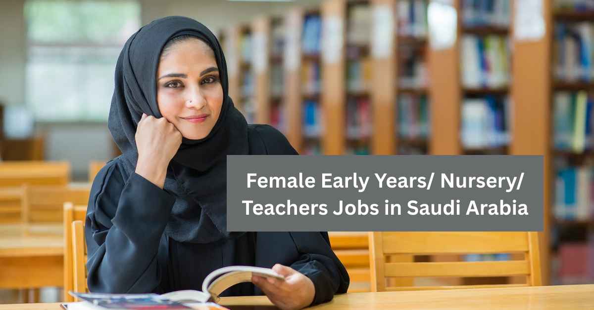Female Early Years Nursery Teachers Jobs in Saudi Arabia