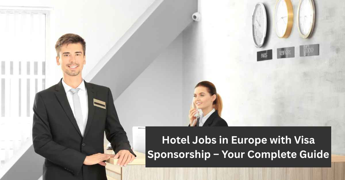 Hotel Jobs in Europe with Visa Sponsorship – Your Complete Guide