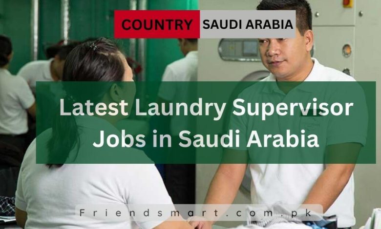 latest-laundry-supervisor-jobs-in-saudi-arabia-2024