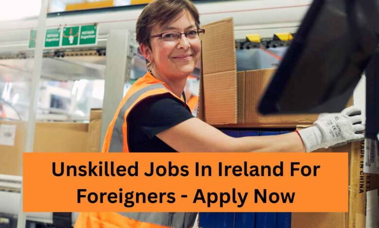 Photo of Unskilled Jobs In Ireland For Foreigners 2026