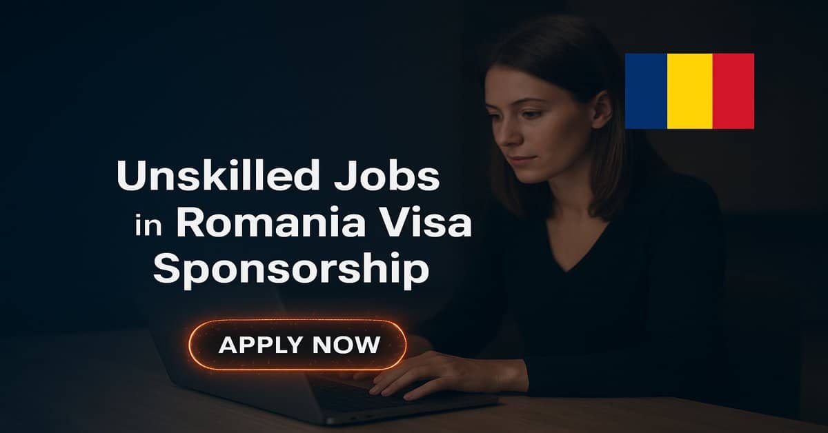 Unskilled Jobs in Romania Visa Sponsorship