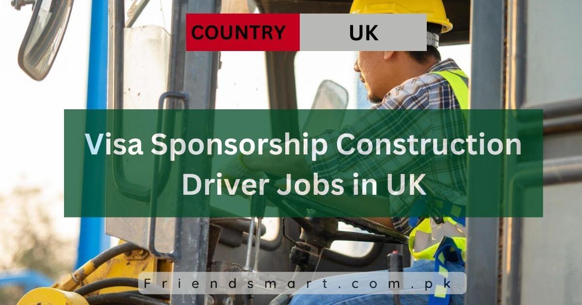 Visa Sponsorship Construction Driver Jobs in UK