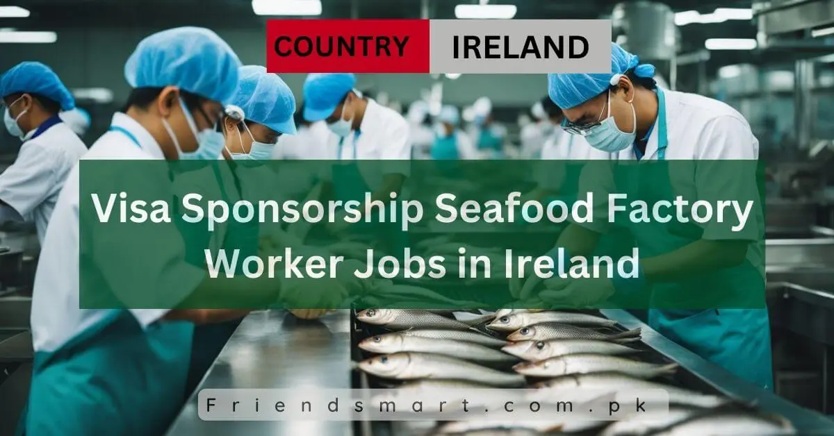 Visa Sponsorship Seafood Factory Worker Jobs in Ireland