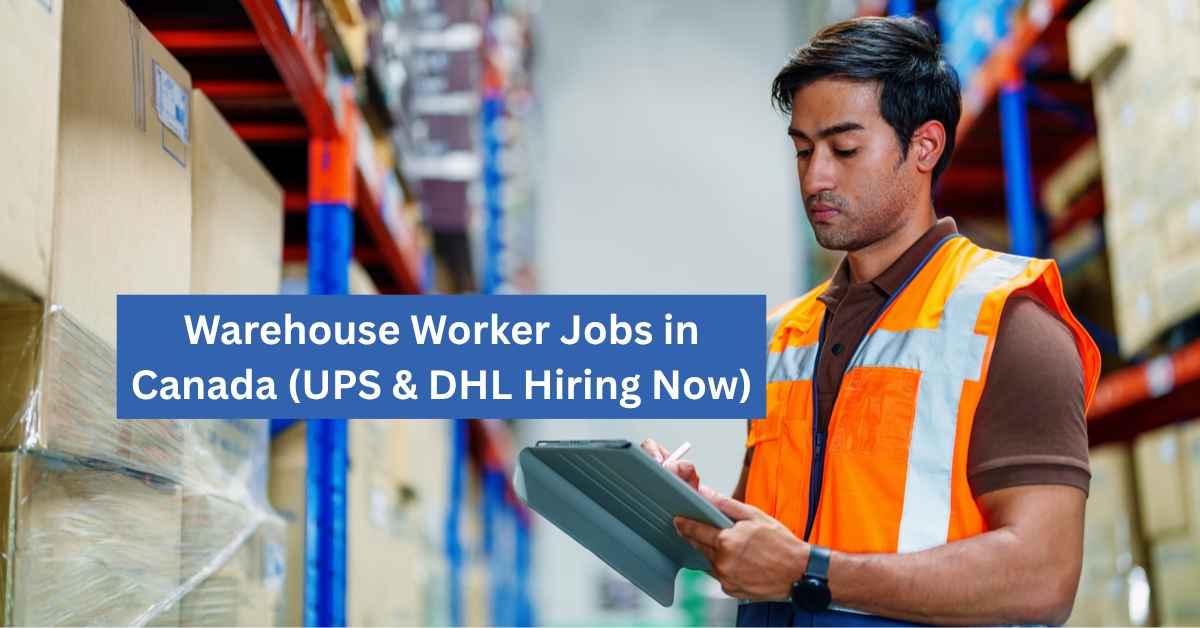Warehouse Worker Jobs in Canada (UPS & DHL Hiring Now)