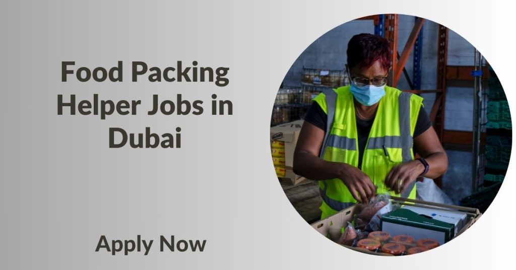 Food Packing Helper Jobs in Dubai