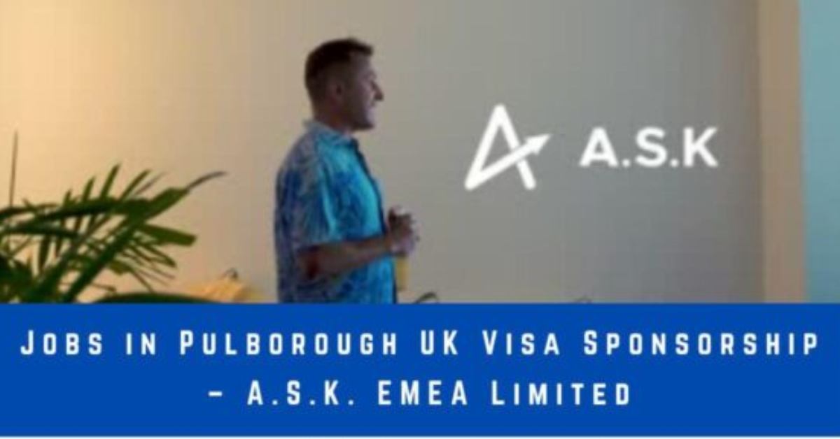 Guide to A.S.K. EMEA Limited Visa Sponsorship Jobs in the UK