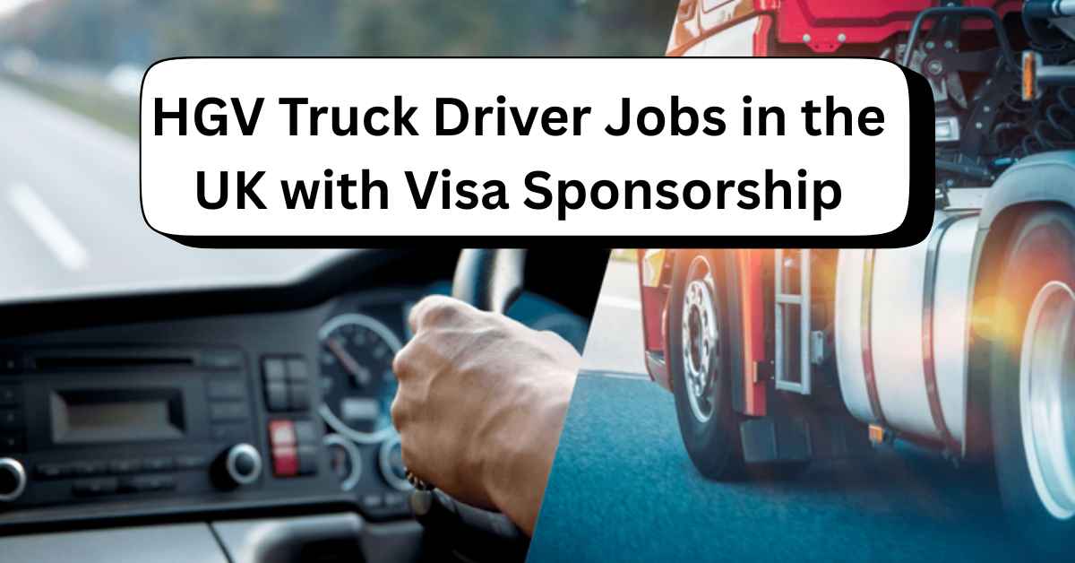 HGV Truck Driver Jobs in the UK with Visa Sponsorship