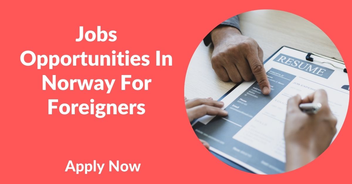 Jobs Opportunities In Norway For Foreigners
