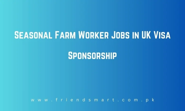 seasonal-farm-worker-jobs-in-uk-visa-sponsorship