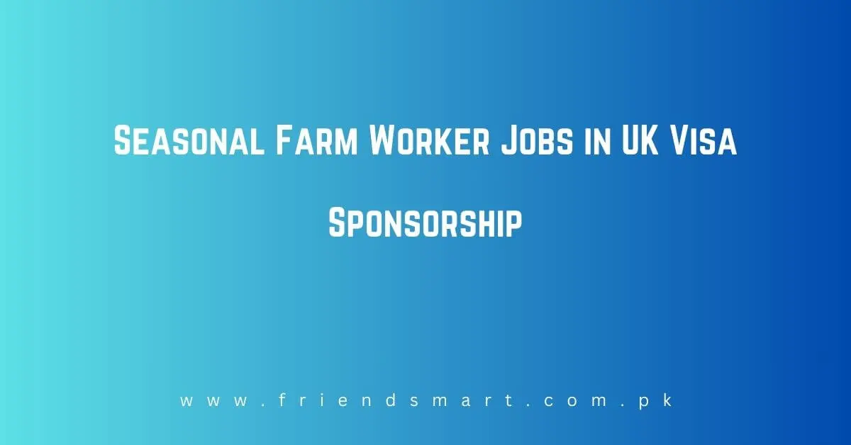 Seasonal Farm Worker Jobs in UK