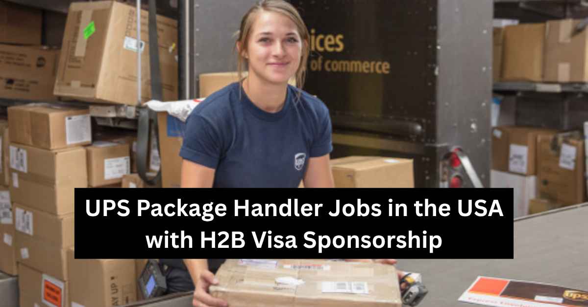 UPS Package Handler Jobs in the USA with H2B Visa Sponsorship