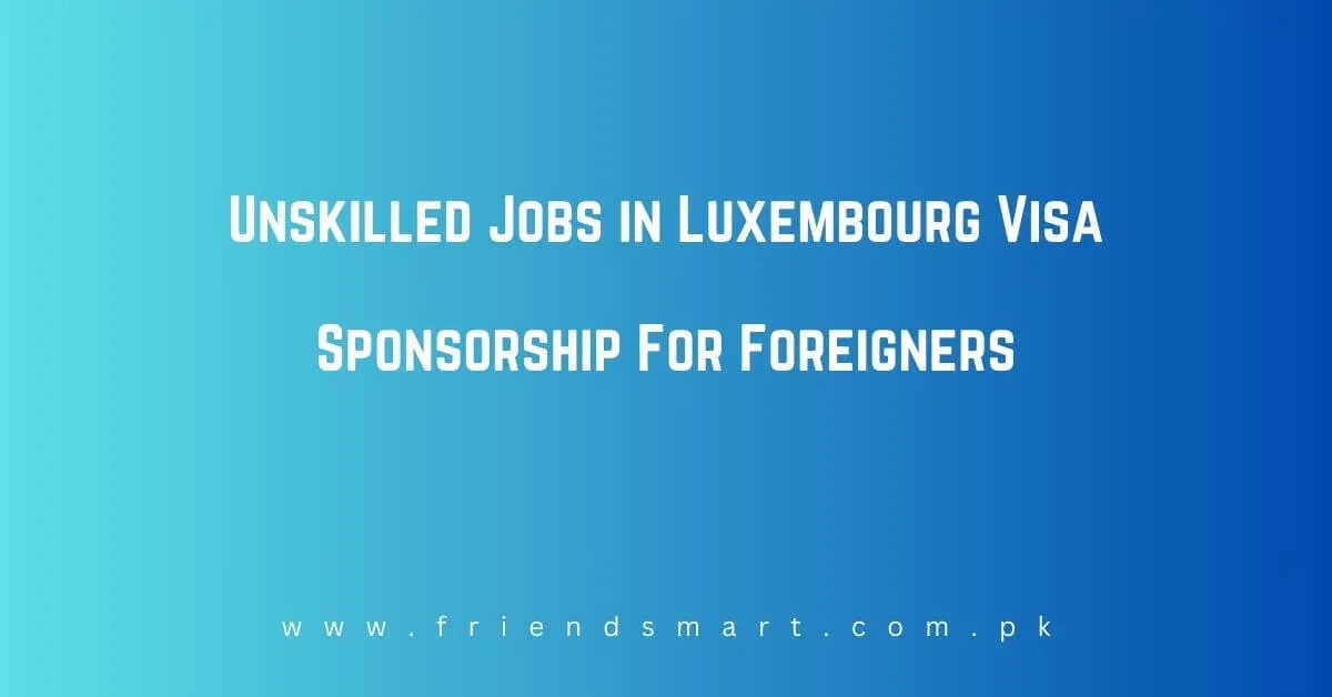 Unskilled Jobs in Luxembourg Visa Sponsorship