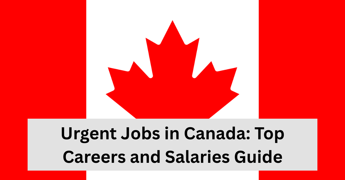 Urgent Jobs in Canada Top Careers and Salaries Guide