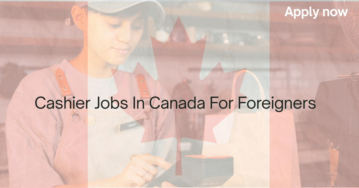 Cashier Jobs In Canada For Foreigners