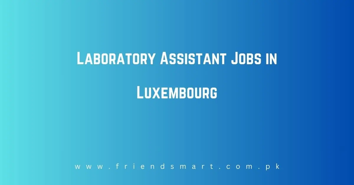 Laboratory Assistant Jobs in Luxembourg