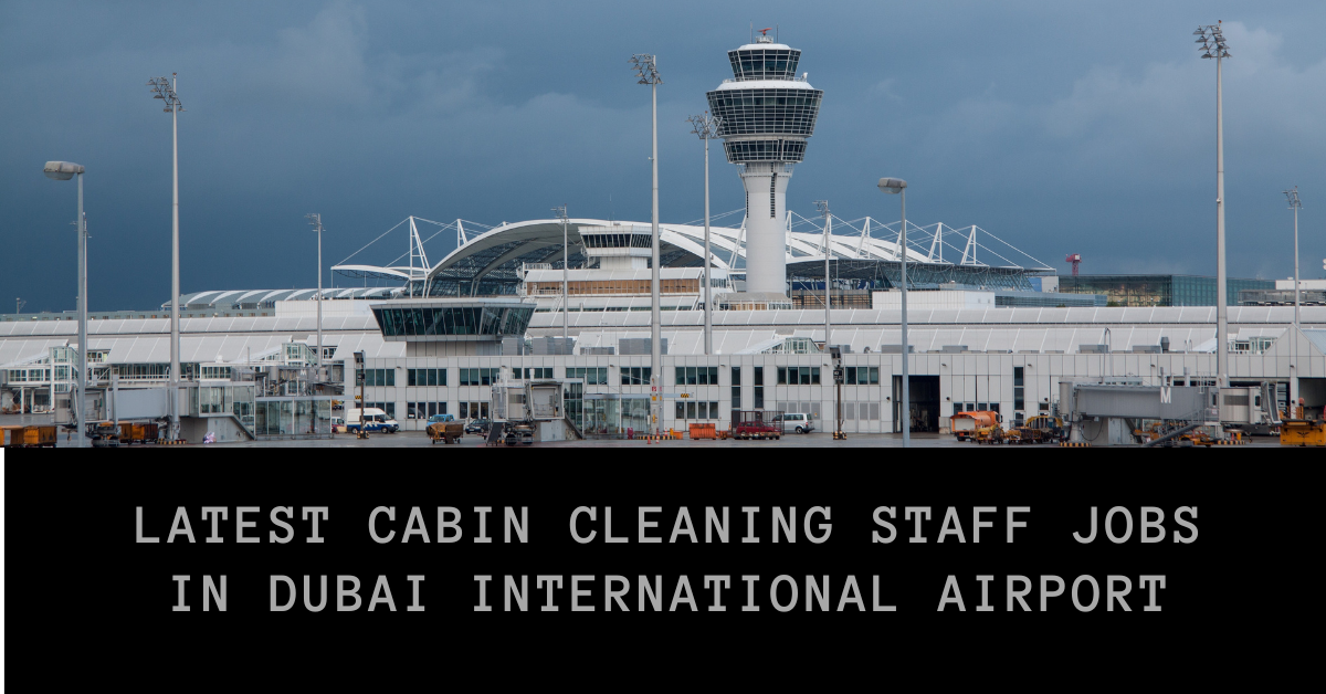 Latest Cabin Cleaning Staff Jobs in Dubai International Airport